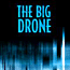  -  The Big Drone