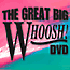  "The Great Big Whoosh DVD Combo"