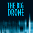  -  The Big Drone